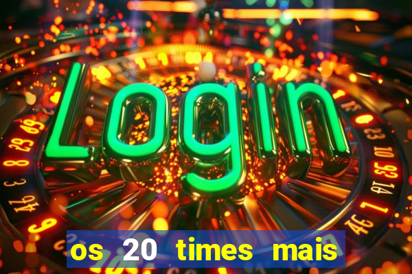 os 20 times mais antigos do brasil